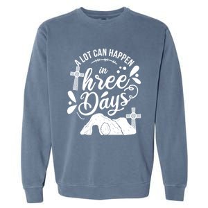 Jesus Christian Easter A Lot Can Happen In Three Days Garment-Dyed Sweatshirt