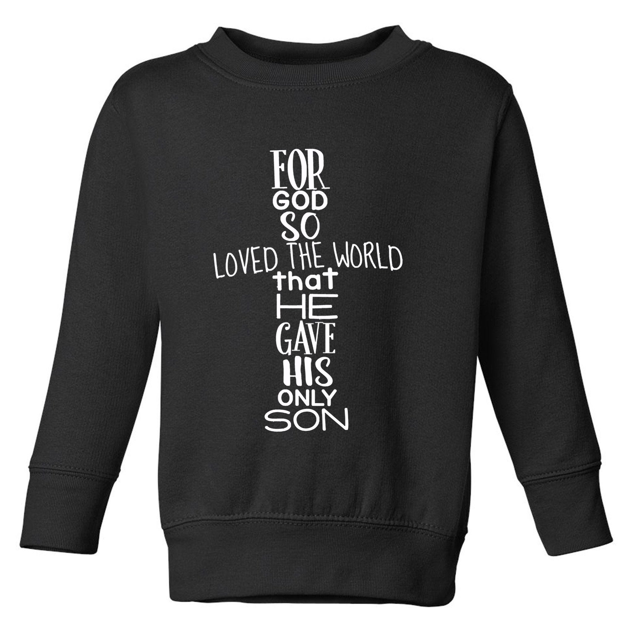 Jesus Christ For God So Loved The World John 316 Toddler Sweatshirt