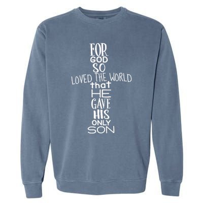 Jesus Christ For God So Loved The World John 316 Garment-Dyed Sweatshirt