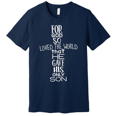 Jesus Christ For God So Loved The World John 316 Premium T-Shirt