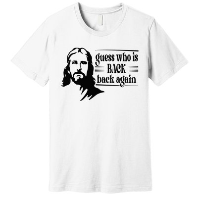 Jesus Christian Guess Who's Back Happy Easter Premium T-Shirt