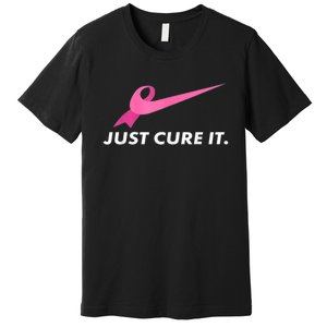 Just Cure It Breast Cancer Awareness Premium T-Shirt