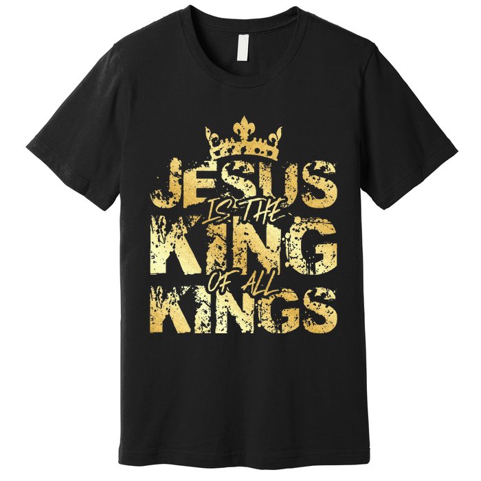 Jesus Christ Is King Faith Gold Bible Quote Gift Premium T-Shirt