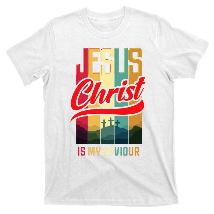 Jesus Christ Is My Saviour Jesus Is My Savior King & Lord T-Shirt