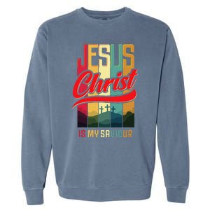 Jesus Christ Is My Saviour Jesus Is My Savior King & Lord Garment-Dyed Sweatshirt