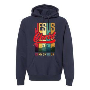 Jesus Christ Is My Saviour Jesus Is My Savior King & Lord Premium Hoodie