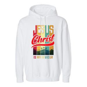 Jesus Christ Is My Saviour Jesus Is My Savior King & Lord Garment-Dyed Fleece Hoodie