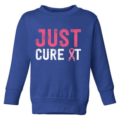 Just Cure It Ribbon Breast Cancer Awareness Funny Gift Toddler Sweatshirt
