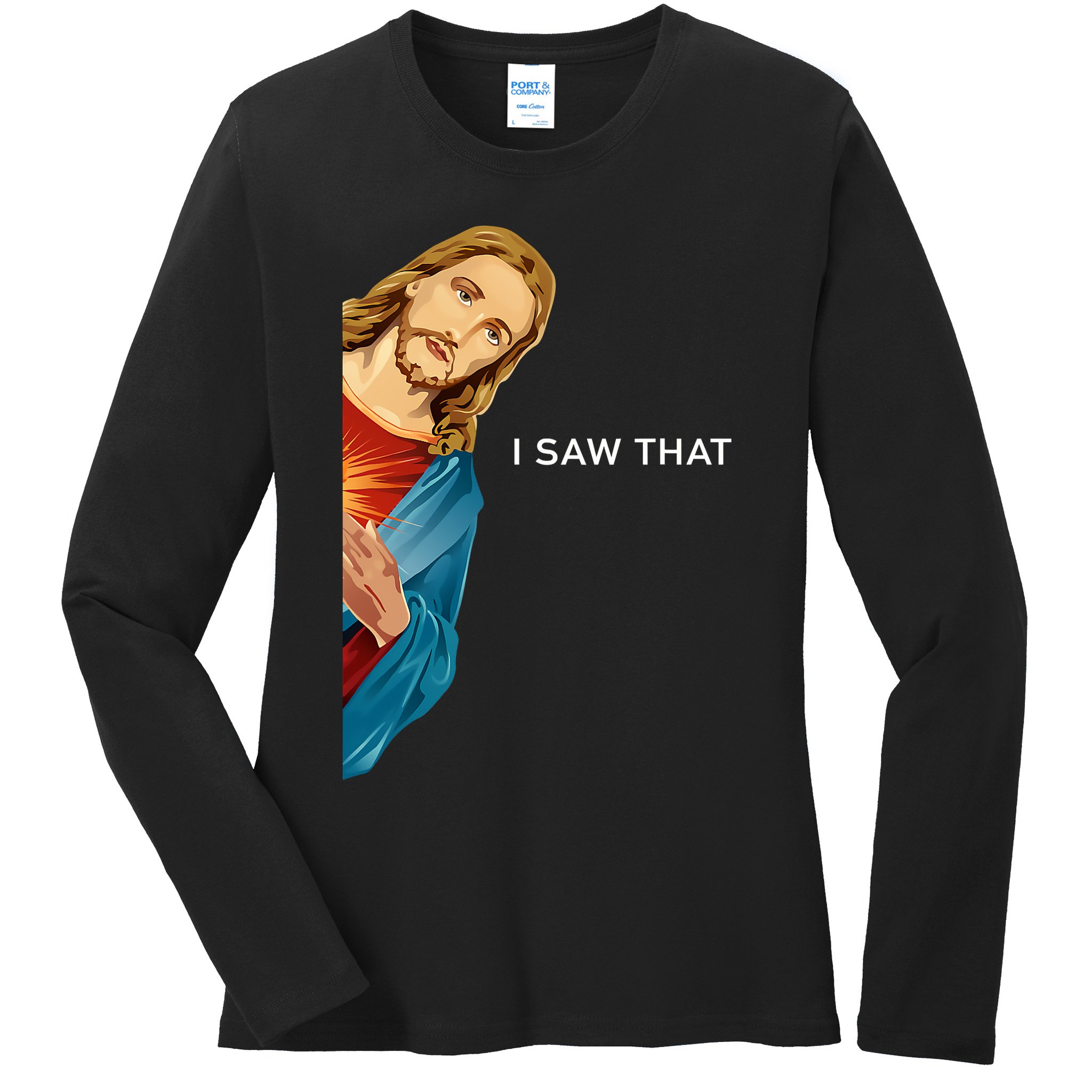 Jesus Christian I Saw That Funny God Ladies Long Sleeve Shirt