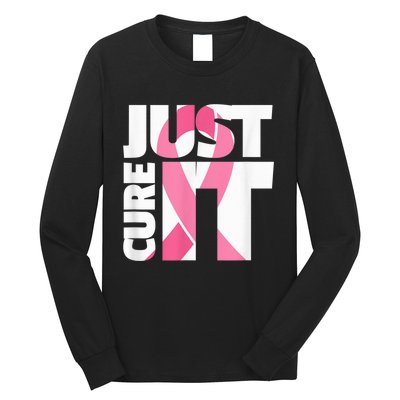 Just Cure It Breast Cancer Fighter Warrior Awareness Long Sleeve Shirt