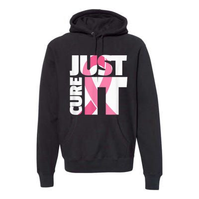 Just Cure It Breast Cancer Fighter Warrior Awareness Premium Hoodie