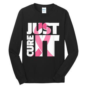 Just Cure It Breast Cancer Fighter Warrior Awareness Tall Long Sleeve T-Shirt