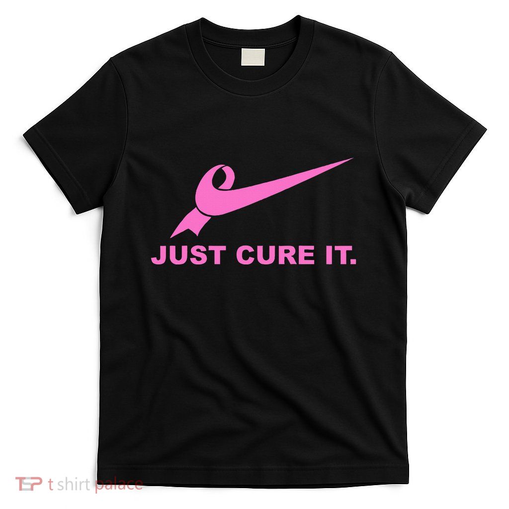 Just Cure It Breast Cancer Awareness Fight For A Cure T-Shirt