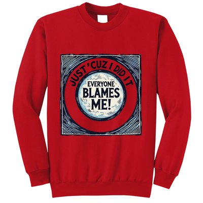 Just ‘Cuz I Did It Everyone Blames Me Funny Joke Graphic Sweatshirt