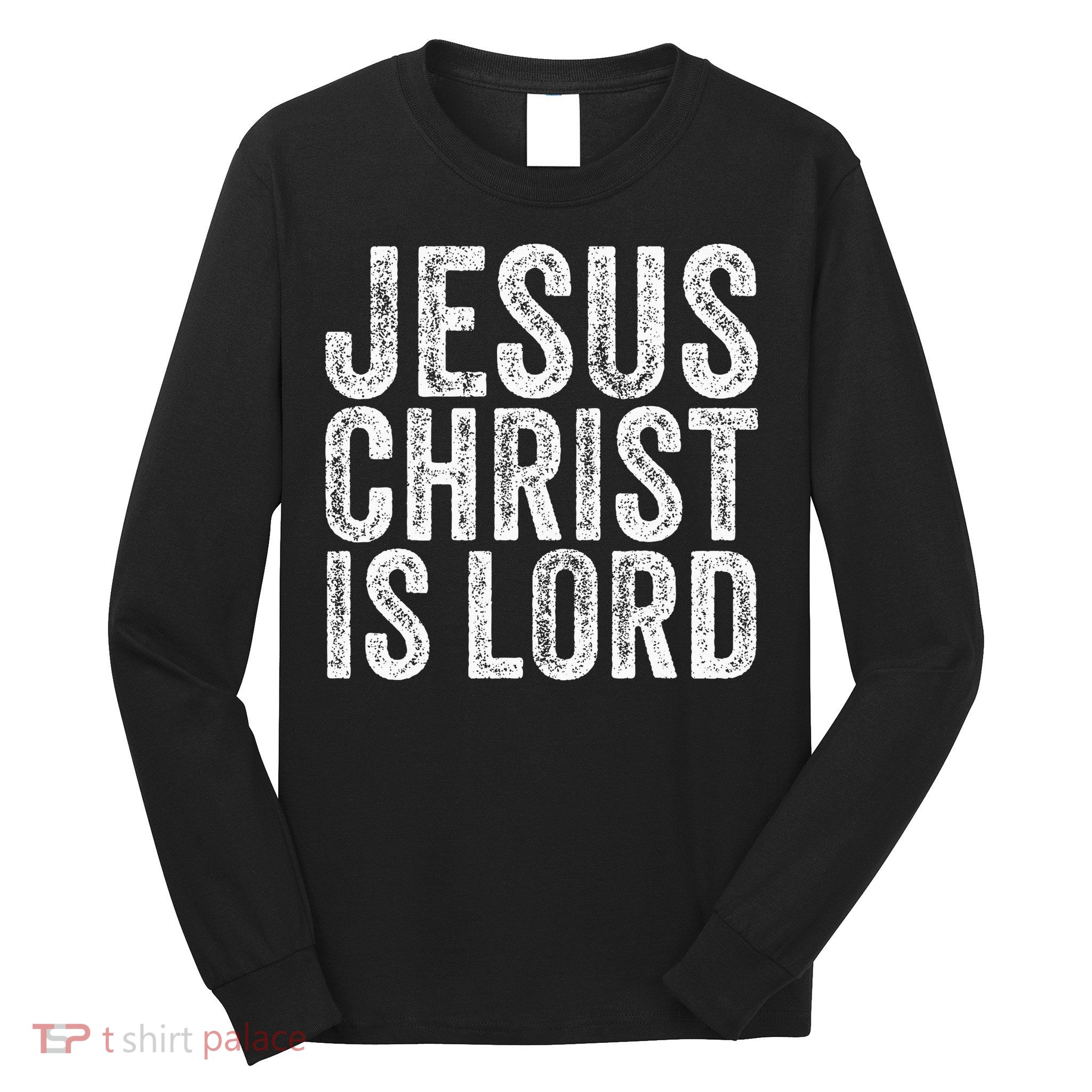 Jesus Christ Is Lord Christian Faith Believer Religion Long Sleeve Shirt