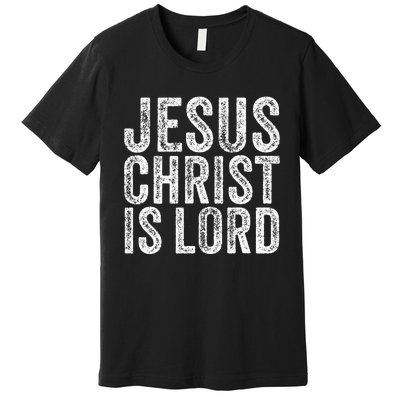 Jesus Christ Is Lord Christian Faith Believer Religion Premium T-Shirt