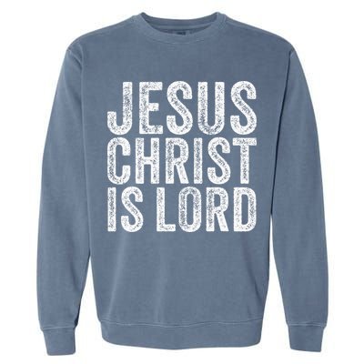 Jesus Christ Is Lord Christian Faith Believer Religion Garment-Dyed Sweatshirt