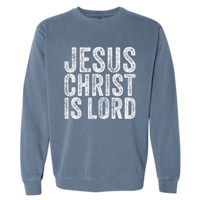 Jesus Christ Is Lord Christian Faith Believer Religion Garment-Dyed Sweatshirt