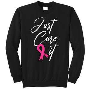 Just Cure It. Pink Ribbon Breast Cancer Awareness Sweatshirt