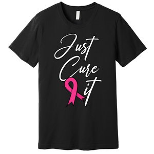 Just Cure It. Pink Ribbon Breast Cancer Awareness Premium T-Shirt