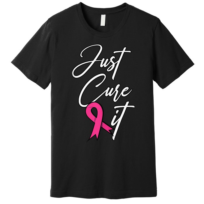 Just Cure It. Pink Ribbon Breast Cancer Awareness Premium T-Shirt