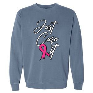 Just Cure It. Pink Ribbon Breast Cancer Awareness Garment-Dyed Sweatshirt