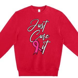 Just Cure It. Pink Ribbon Breast Cancer Awareness Premium Crewneck Sweatshirt