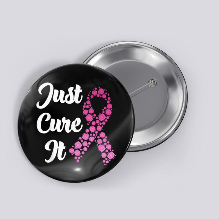 Just Cure It Breast Cancer Awareness Pink Ribbon Button