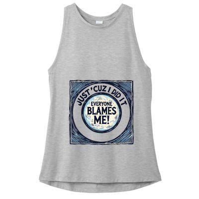 Just ‘Cuz I Did It Everyone Blames Me Funny Joke Graphic Ladies PosiCharge Tri-Blend Wicking Tank