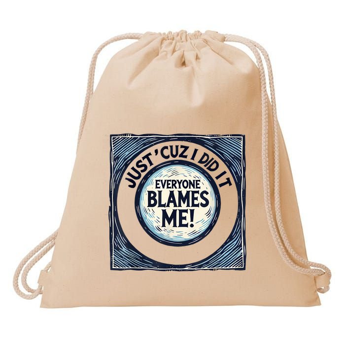 Just ‘Cuz I Did It Everyone Blames Me Funny Joke Graphic Drawstring Bag