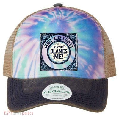 Just ‘Cuz I Did It Everyone Blames Me Funny Joke Graphic Legacy Tie Dye Trucker Hat
