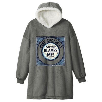 Just ‘Cuz I Did It Everyone Blames Me Funny Joke Graphic Hooded Wearable Blanket