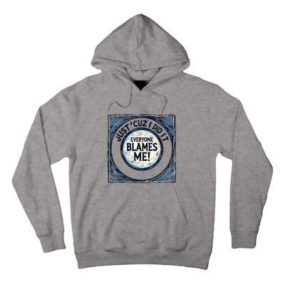 Just ‘Cuz I Did It Everyone Blames Me Funny Joke Graphic Tall Hoodie
