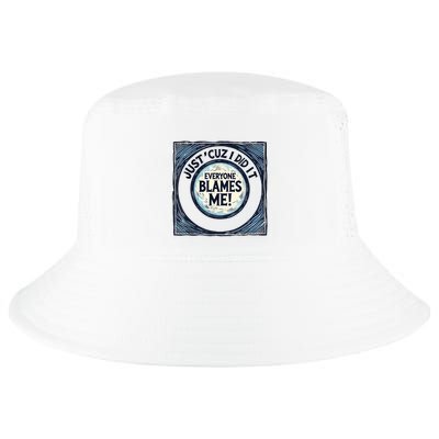 Just ‘Cuz I Did It Everyone Blames Me Funny Joke Graphic Cool Comfort Performance Bucket Hat