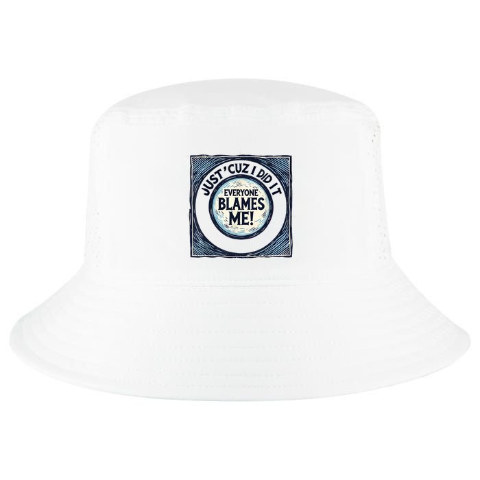 Just ‘Cuz I Did It Everyone Blames Me Funny Joke Graphic Cool Comfort Performance Bucket Hat