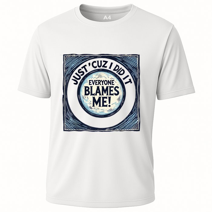 Just ‘Cuz I Did It Everyone Blames Me Funny Joke Graphic Cooling Performance Crew T-Shirt