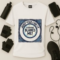 Just ‘Cuz I Did It Everyone Blames Me Funny Joke Graphic Cooling Performance Crew T-Shirt