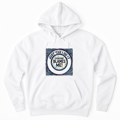 Just ‘Cuz I Did It Everyone Blames Me Funny Joke Graphic Hoodie