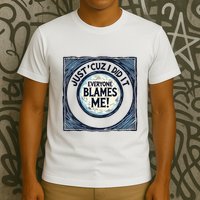 Just ‘Cuz I Did It Everyone Blames Me Funny Joke Graphic T-Shirt