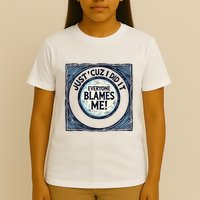 Just ‘Cuz I Did It Everyone Blames Me Funny Joke Graphic T-Shirt