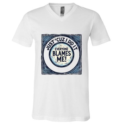 Just ‘Cuz I Did It Everyone Blames Me Funny Joke Graphic V-Neck T-Shirt