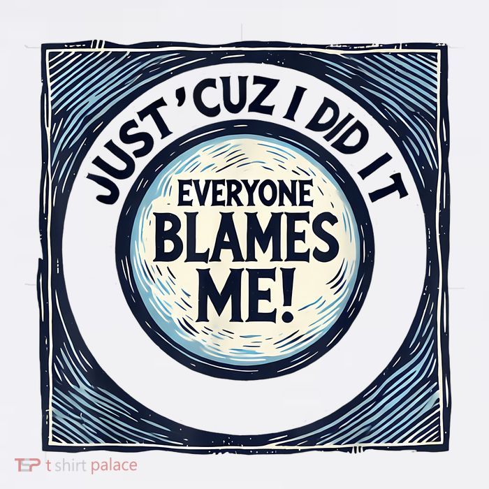 Just ‘Cuz I Did It Everyone Blames Me Funny Joke Graphic Sustainable Bucket Hat