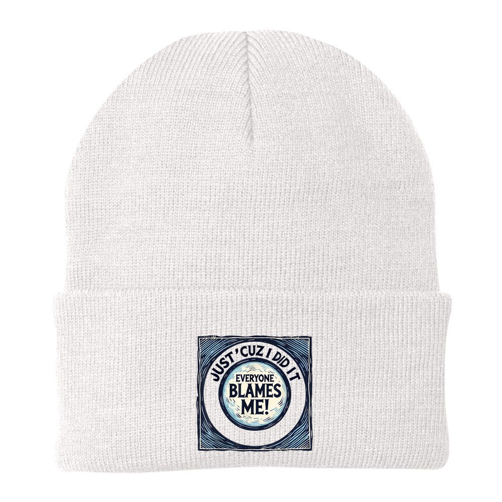 Just ‘Cuz I Did It Everyone Blames Me Funny Joke Graphic Beanie