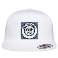 Just ‘Cuz I Did It Everyone Blames Me Funny Joke Graphic Flatbill Hat