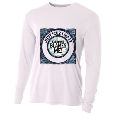 Just ‘Cuz I Did It Everyone Blames Me Funny Joke Graphic Cooling Performance Long Sleeve Crew