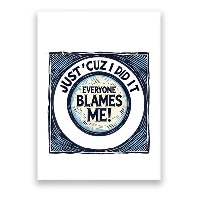Just ‘Cuz I Did It Everyone Blames Me Funny Joke Graphic Poster