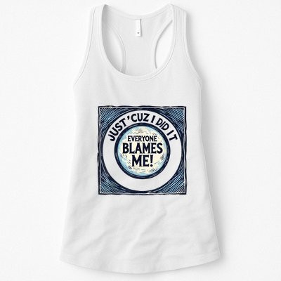 Just ‘Cuz I Did It Everyone Blames Me Funny Joke Graphic Womens Tank Top