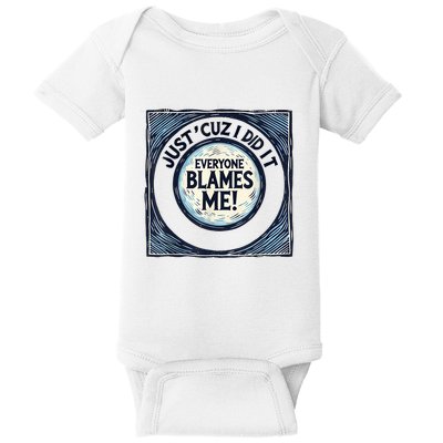 Just ‘Cuz I Did It Everyone Blames Me Funny Joke Graphic Baby Bodysuit