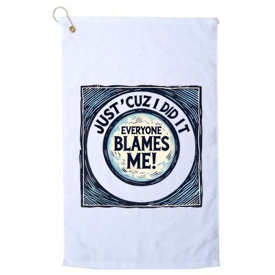 Just ‘Cuz I Did It Everyone Blames Me Funny Joke Graphic Golf Towel