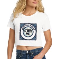 Just ‘Cuz I Did It Everyone Blames Me Funny Joke Graphic Women's Crop Top Tee